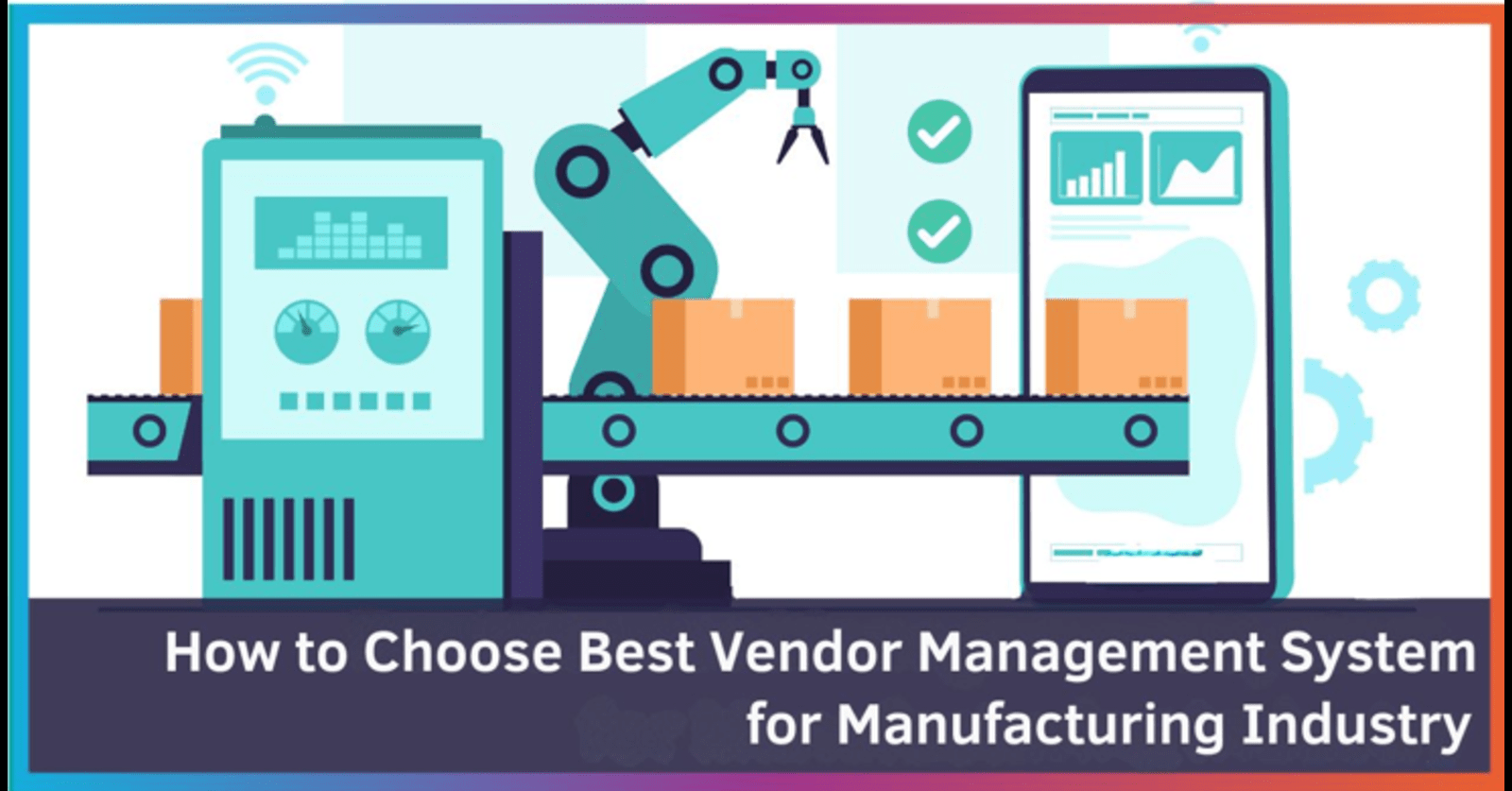 How to choose the Best Vendor management system for the Manufacturing Industry