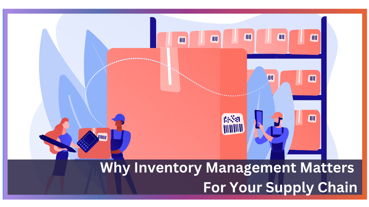 Why Inventory Management Matters for Your Supply Chain