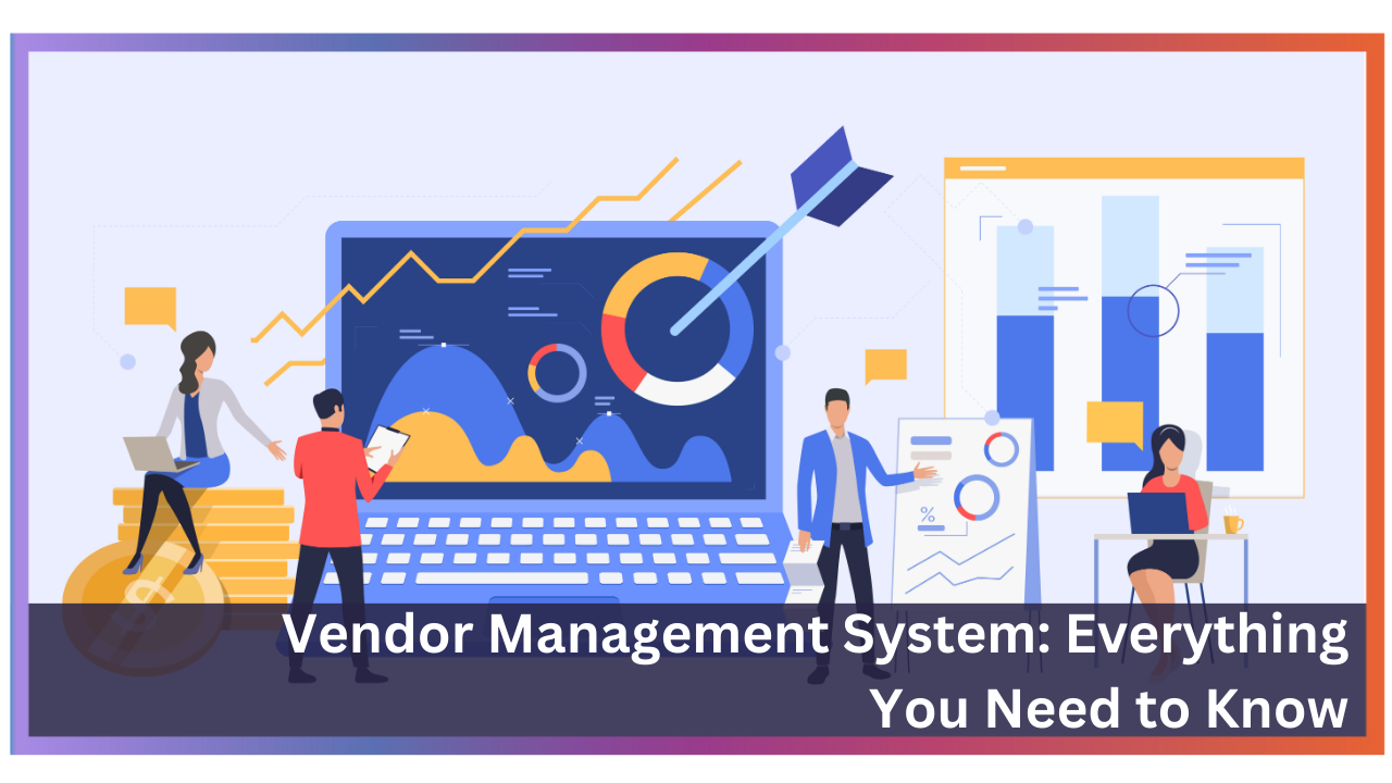 Vendor Management System: Everything You Need to Know