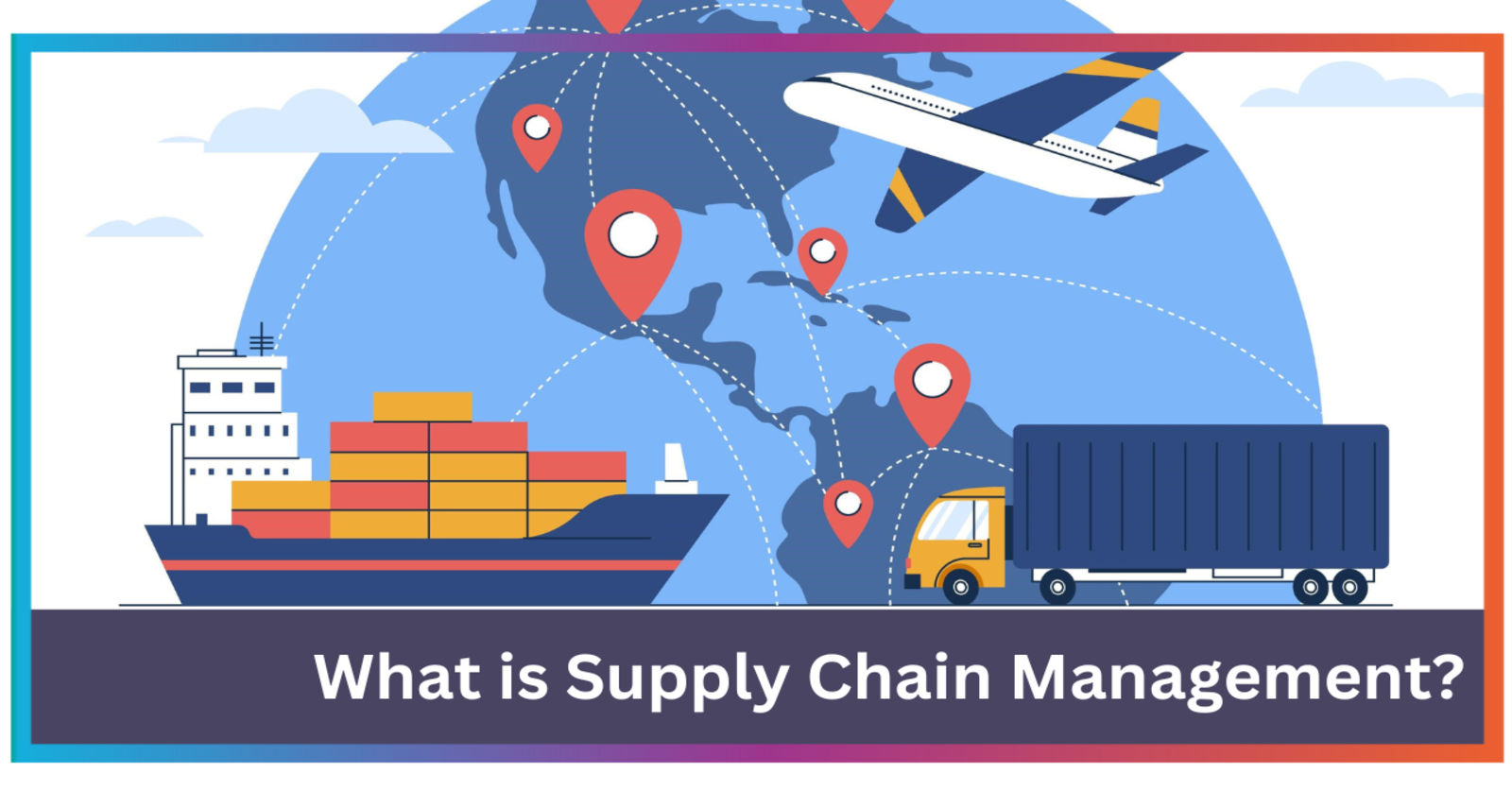 What is Supply Chain Management and Why it's Important