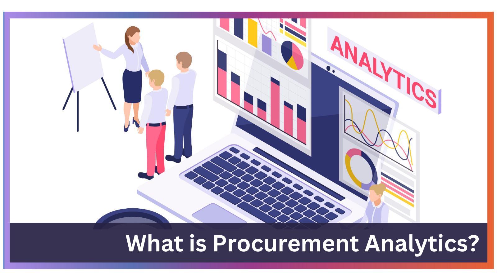 What is Procurement Analytics and Why It is Important