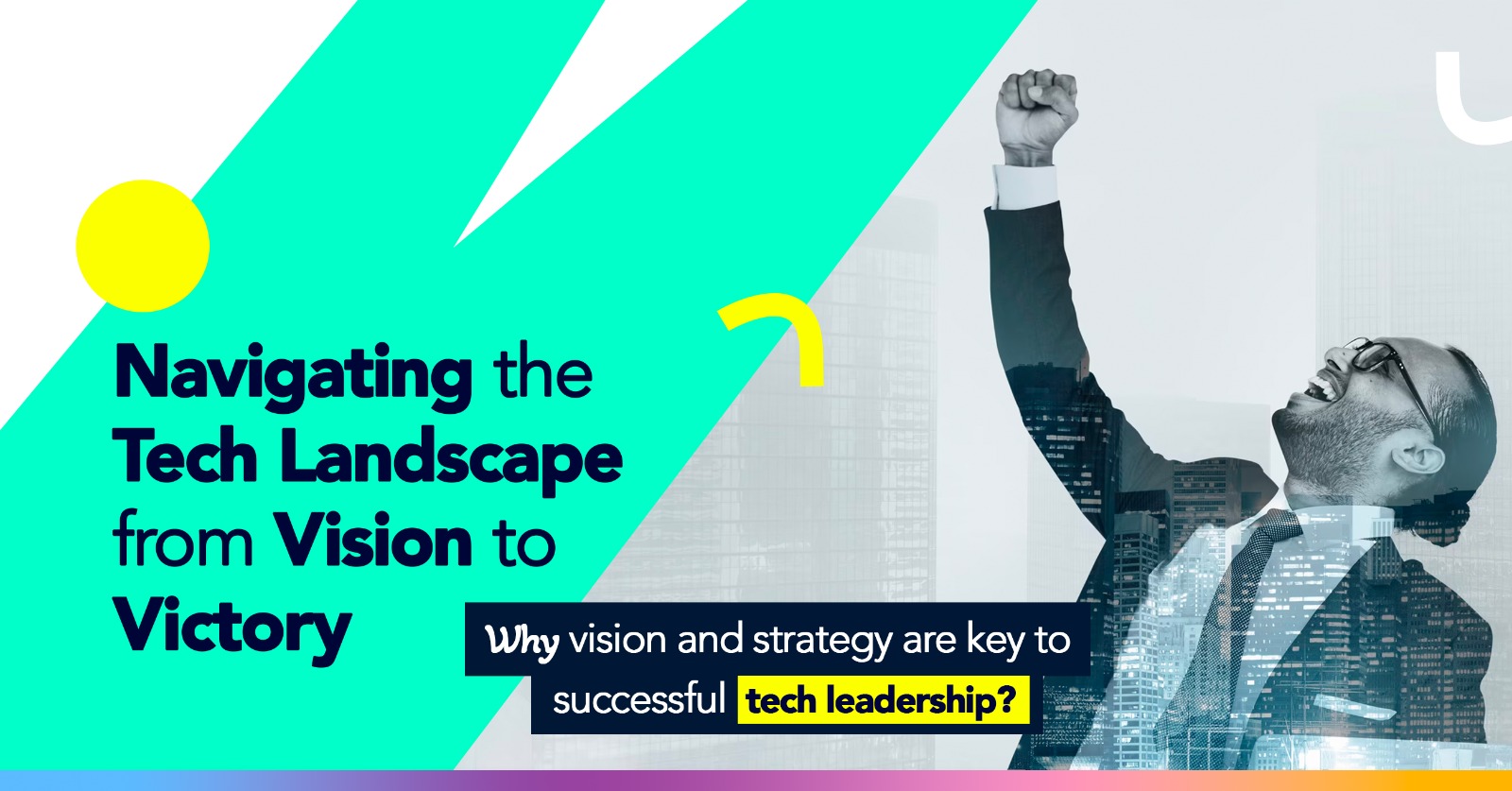 Why vision and strategy are keys to successful tech leadership?